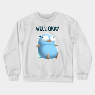 Golang Well Okay Crewneck Sweatshirt